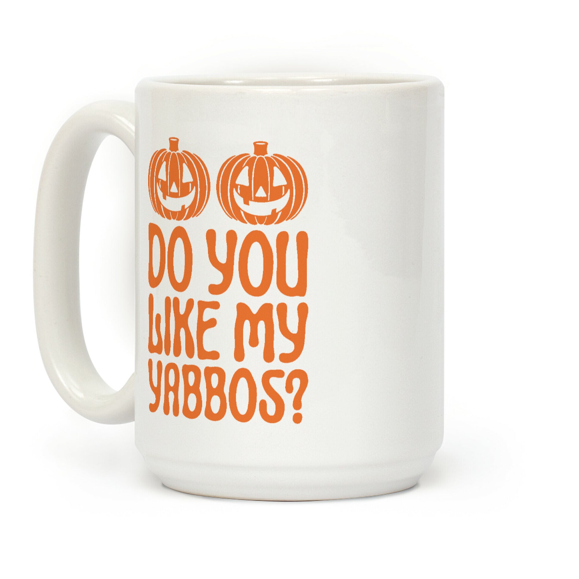 Do You Like My Yabbos? Coffee Mug
