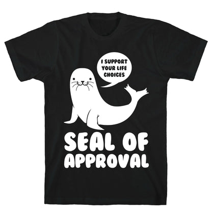 Seal of Approval Supports Your Life Choices T-Shirt