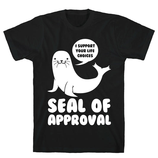 Seal of Approval Supports Your Life Choices T-Shirt