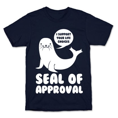 Seal of Approval Supports Your Life Choices T-Shirt