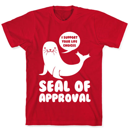 Seal of Approval Supports Your Life Choices T-Shirt