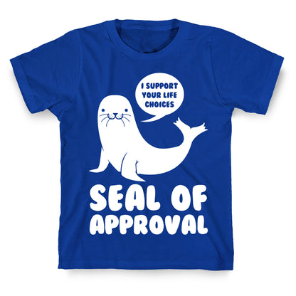 Seal of Approval Supports Your Life Choices T-Shirt