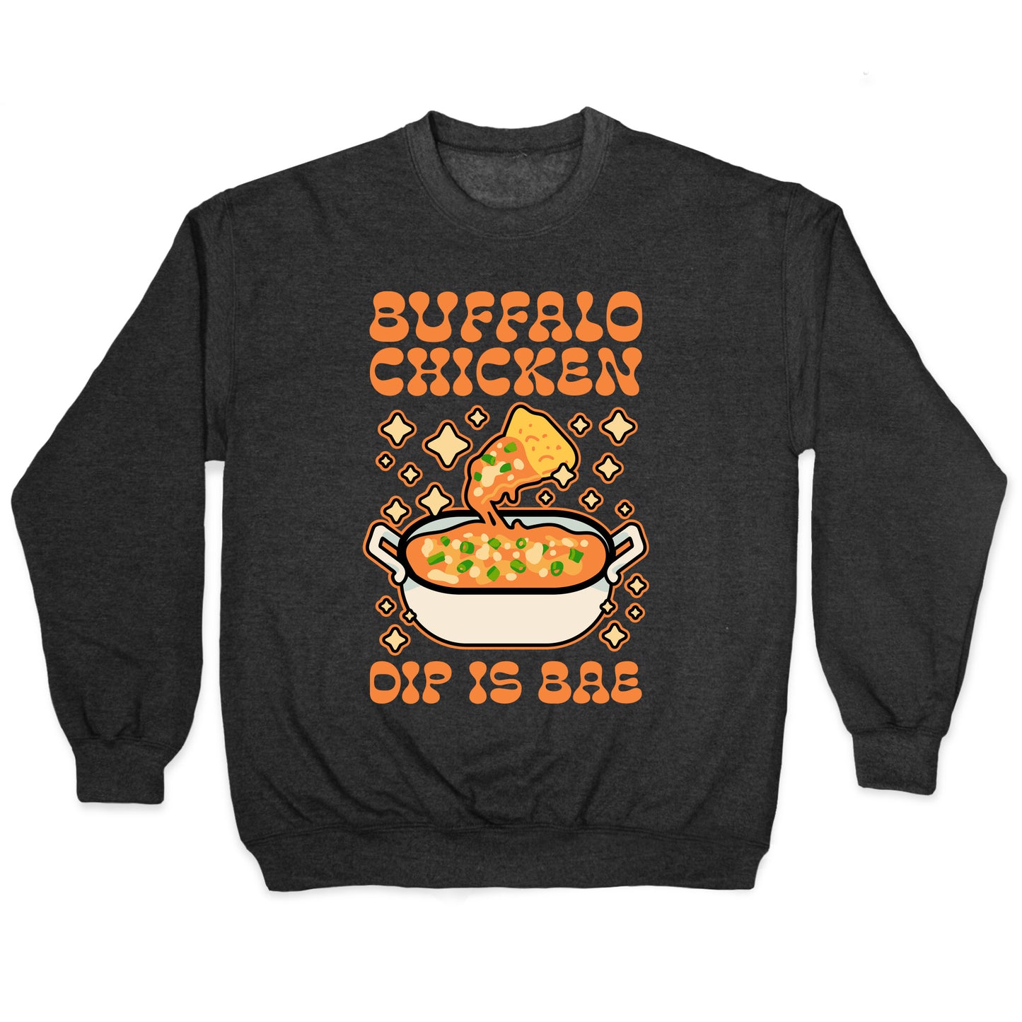 Chicken Buffalo Dip Is Bae Crewneck Sweatshirt