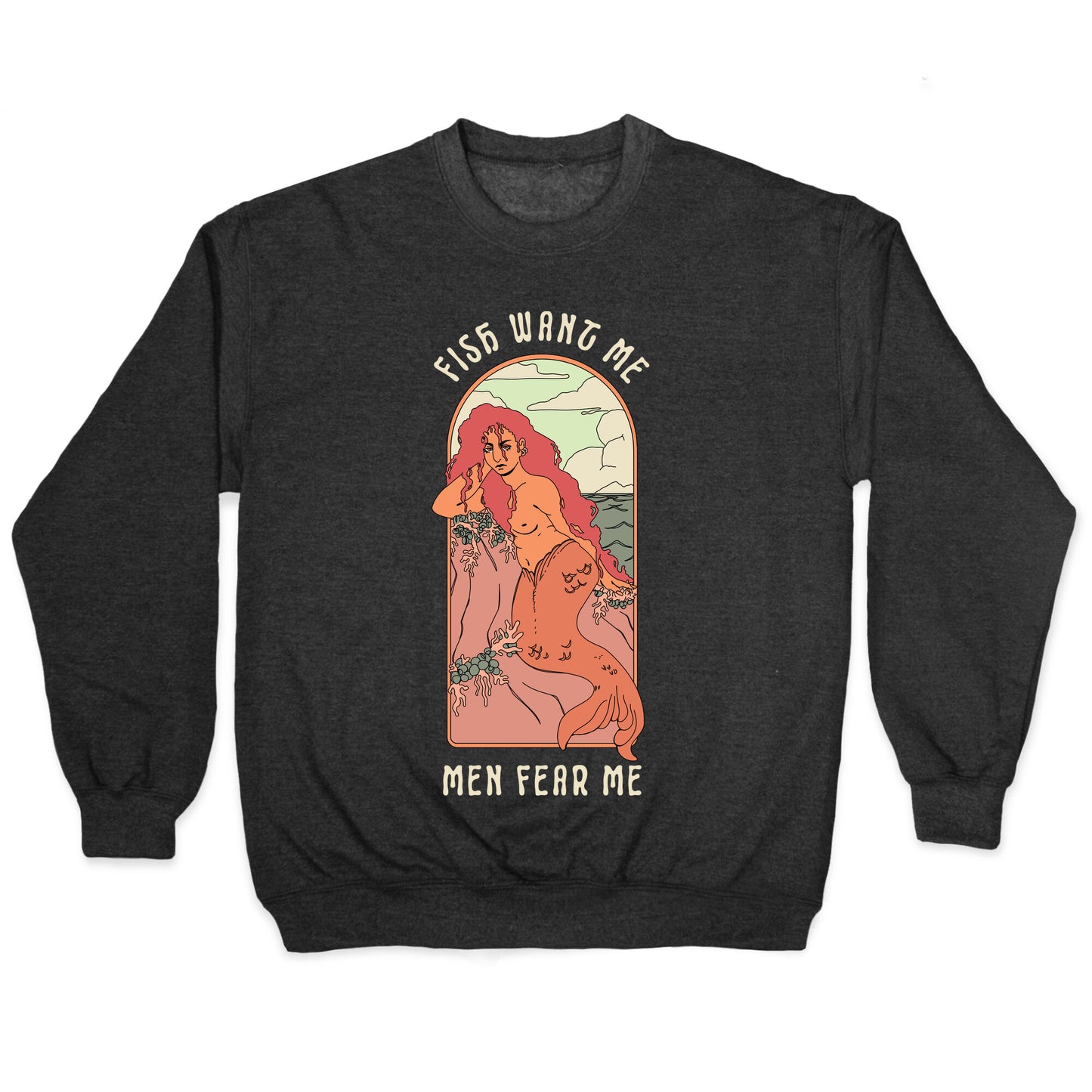 Fish Want Me Men Fear Me Mermaid Crewneck Sweatshirt