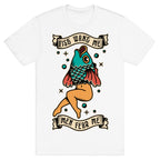 Fish Want Me Men Fear Me Reverse Mermaid T-Shirt