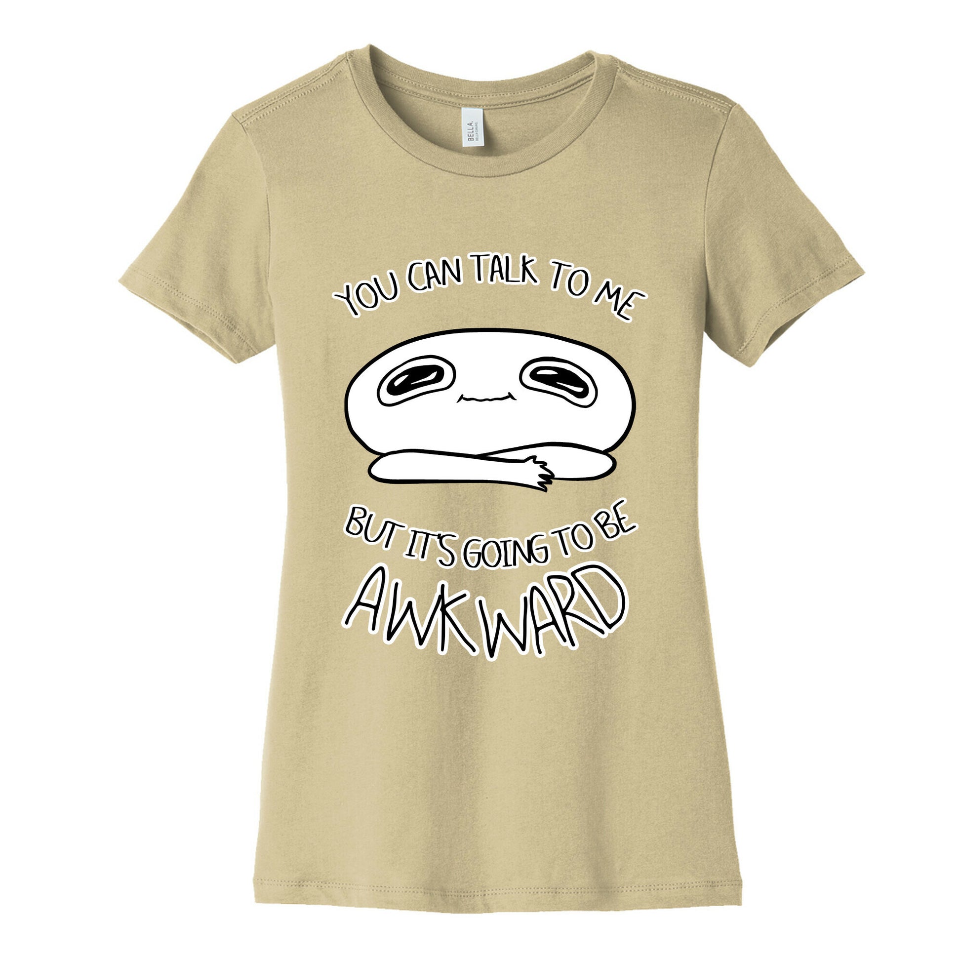 You Can Talk To Me But It's Going To Be Awkward Women's Cotton Tee