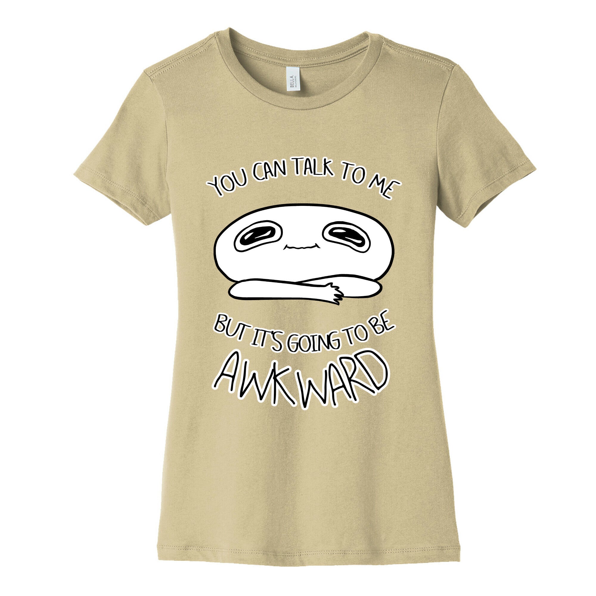 You Can Talk To Me But It's Going To Be Awkward Women's Cotton Tee