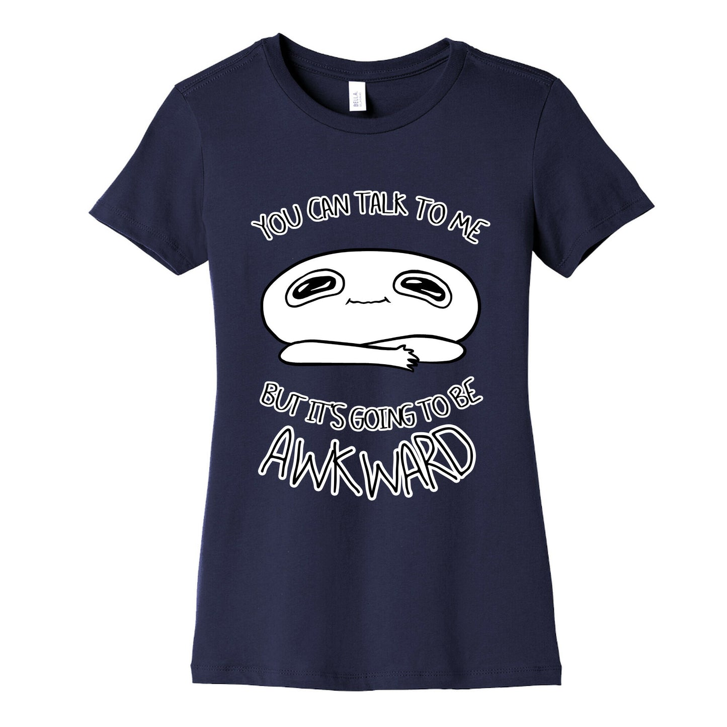 You Can Talk To Me But It's Going To Be Awkward Women's Cotton Tee