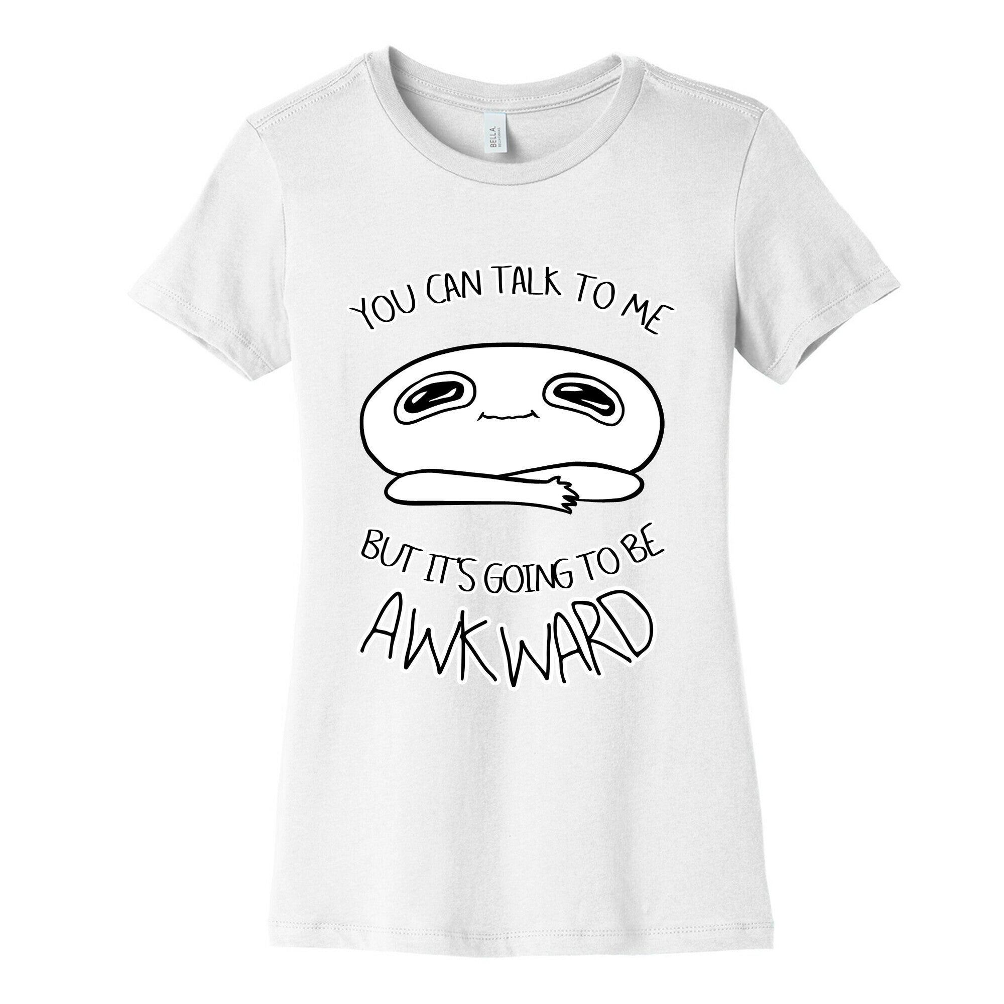 You Can Talk To Me But It's Going To Be Awkward Women's Cotton Tee