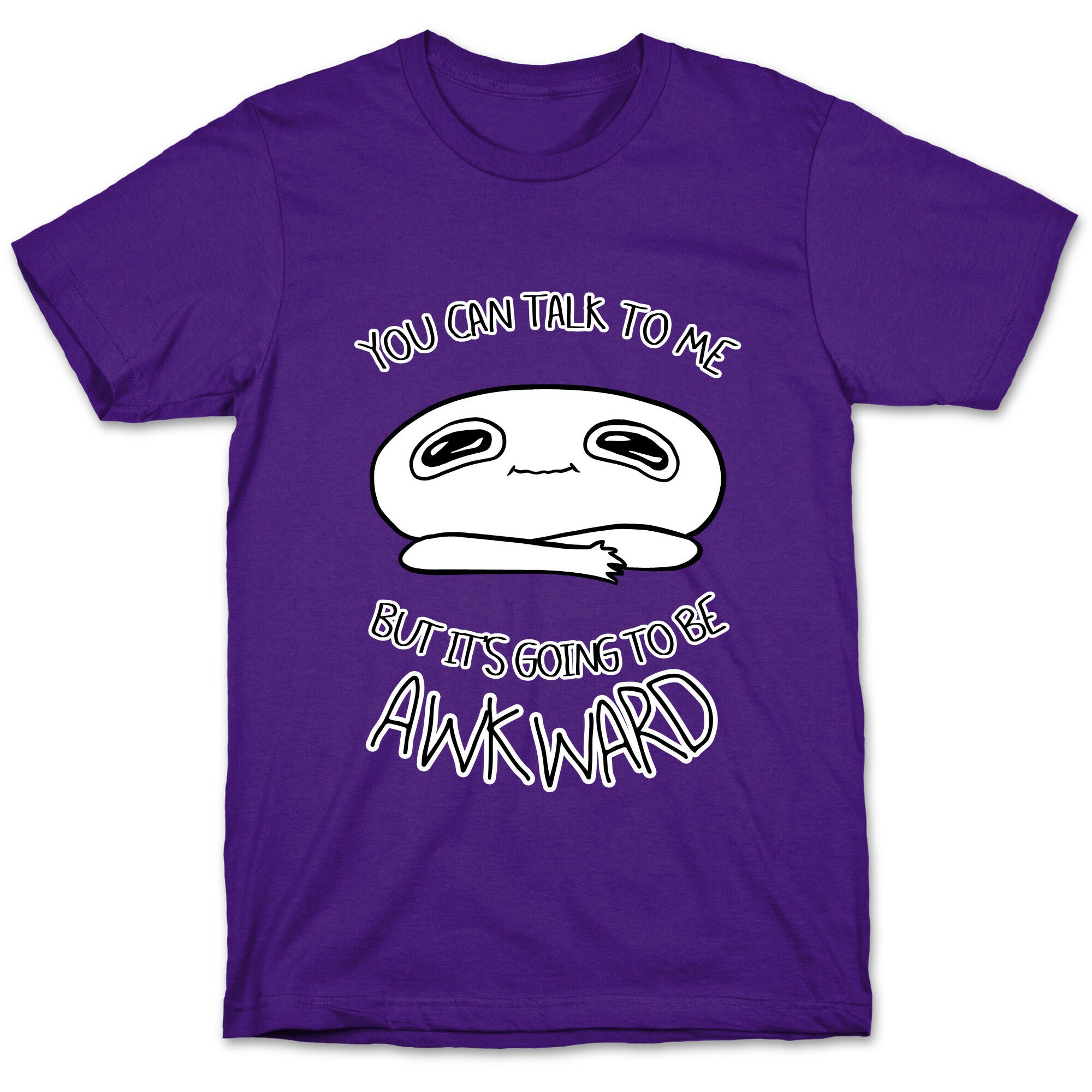 You Can Talk To Me But It's Going To Be Awkward T-Shirt