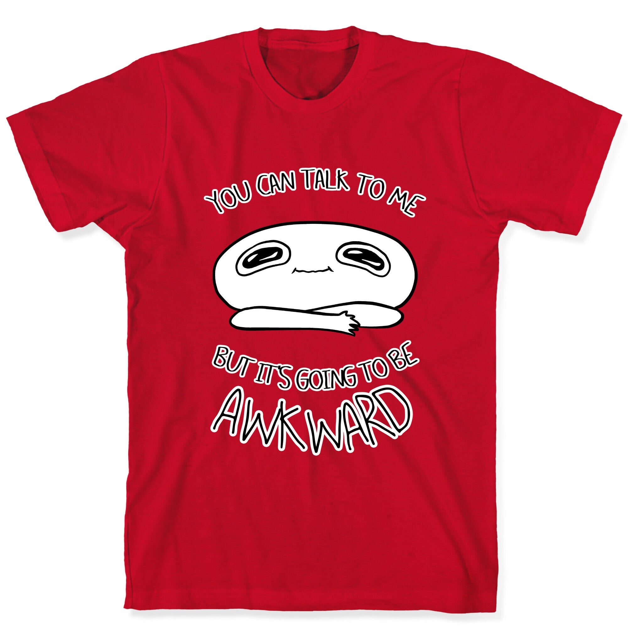 You Can Talk To Me But It's Going To Be Awkward T-Shirt