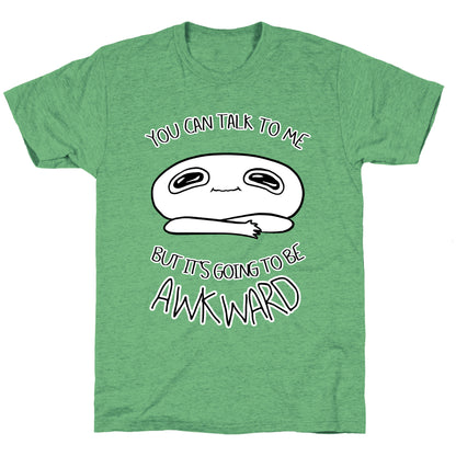 You Can Talk To Me But It's Going To Be Awkward Unisex Triblend Tee