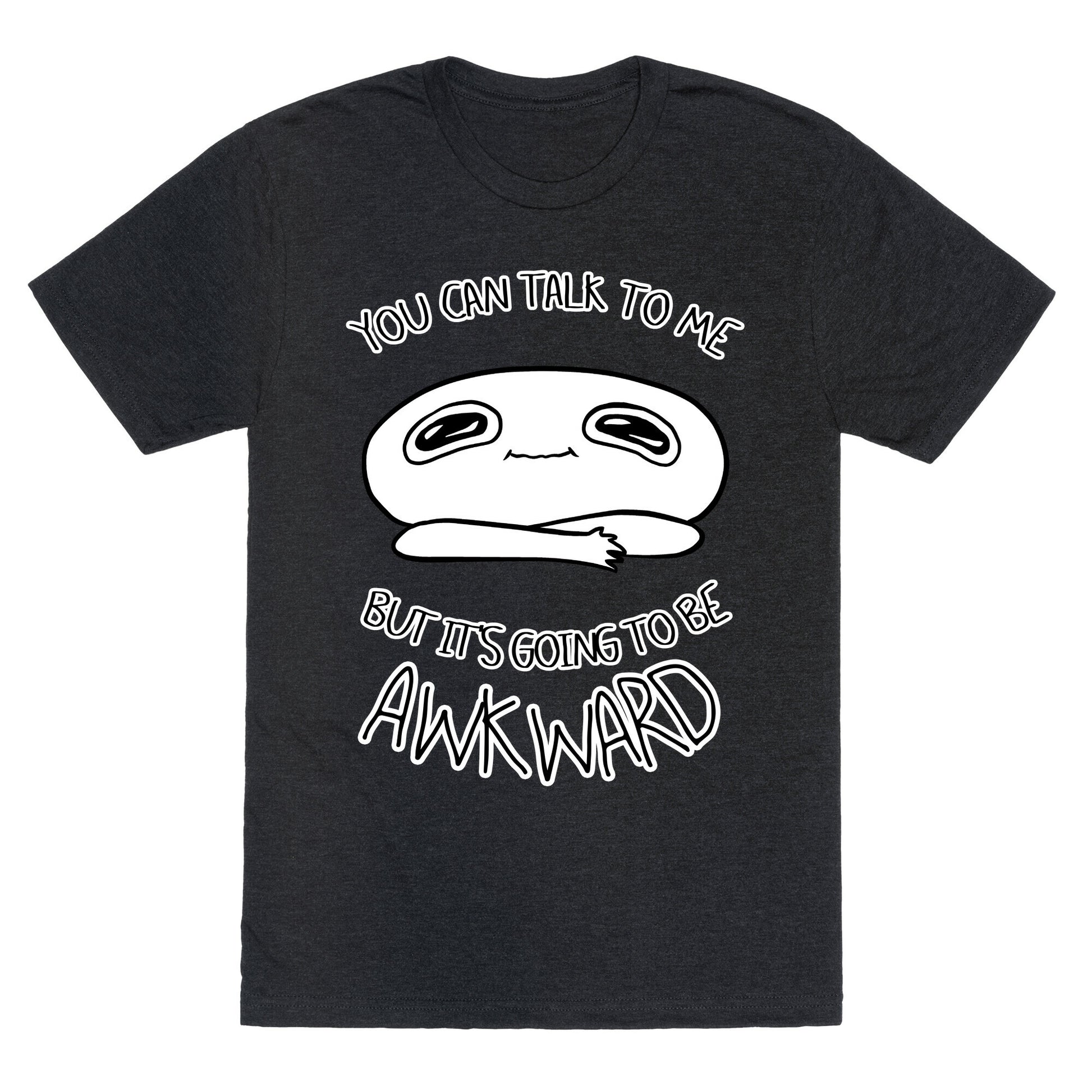 You Can Talk To Me But It's Going To Be Awkward Unisex Triblend Tee