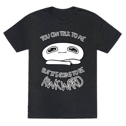 You Can Talk To Me But It's Going To Be Awkward Unisex Triblend Tee