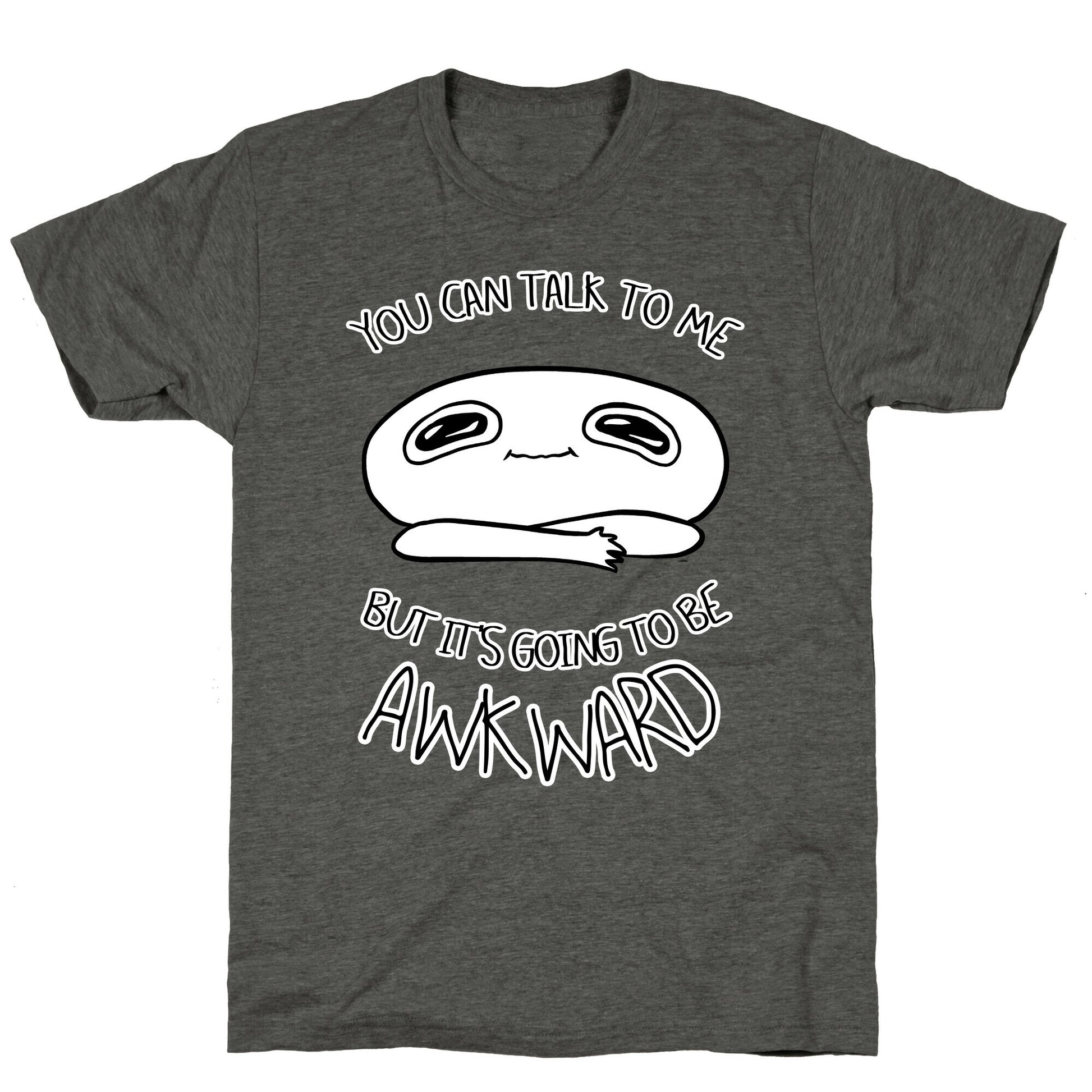 You Can Talk To Me But It's Going To Be Awkward Unisex Triblend Tee