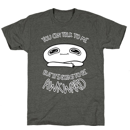 You Can Talk To Me But It's Going To Be Awkward Unisex Triblend Tee