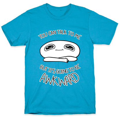 You Can Talk To Me But It's Going To Be Awkward Unisex Triblend Tee