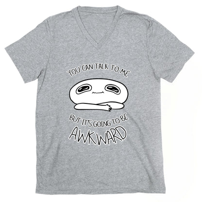 You Can Talk To Me But It's Going To Be Awkward V-Neck