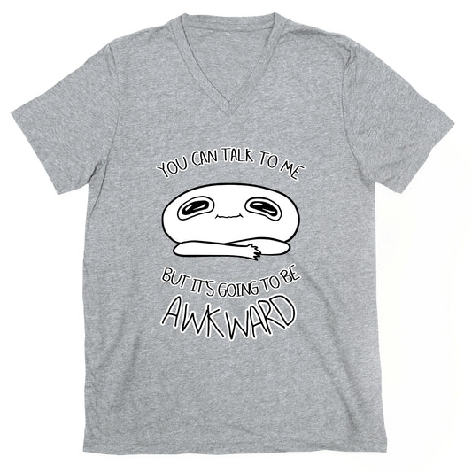 You Can Talk To Me But It's Going To Be Awkward V-Neck