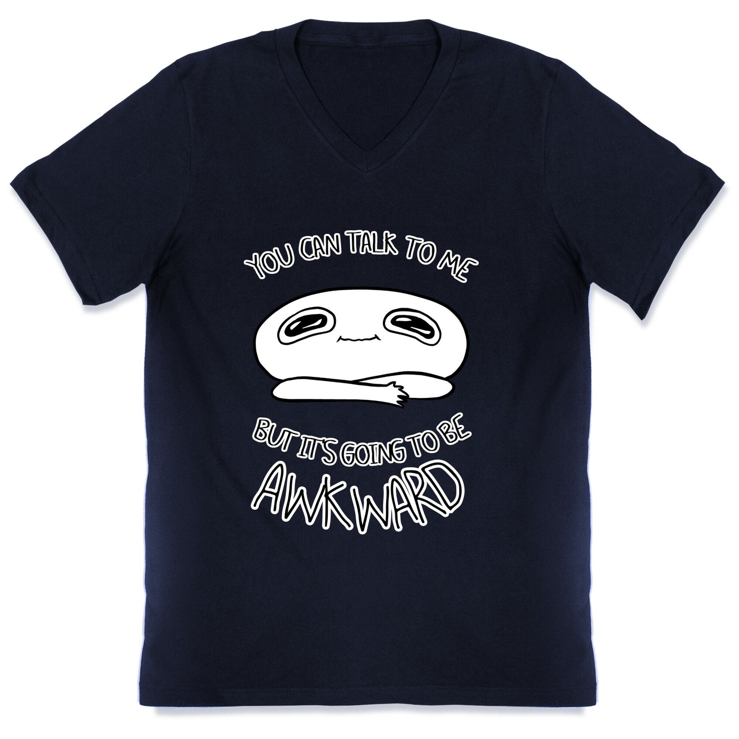 You Can Talk To Me But It's Going To Be Awkward V-Neck