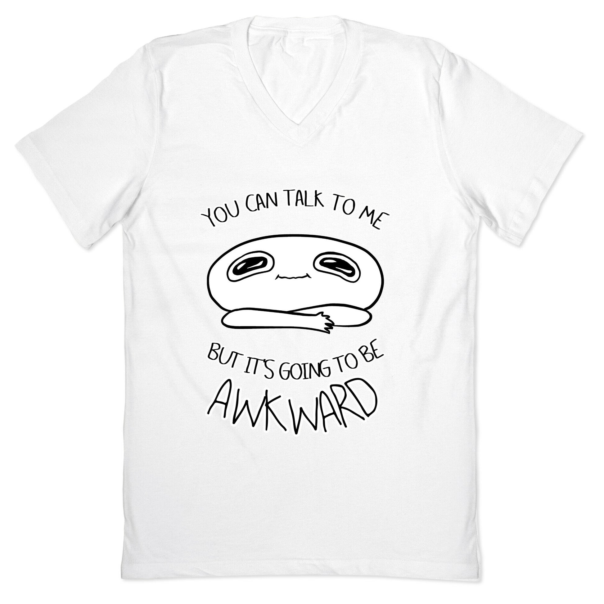 You Can Talk To Me But It's Going To Be Awkward V-Neck