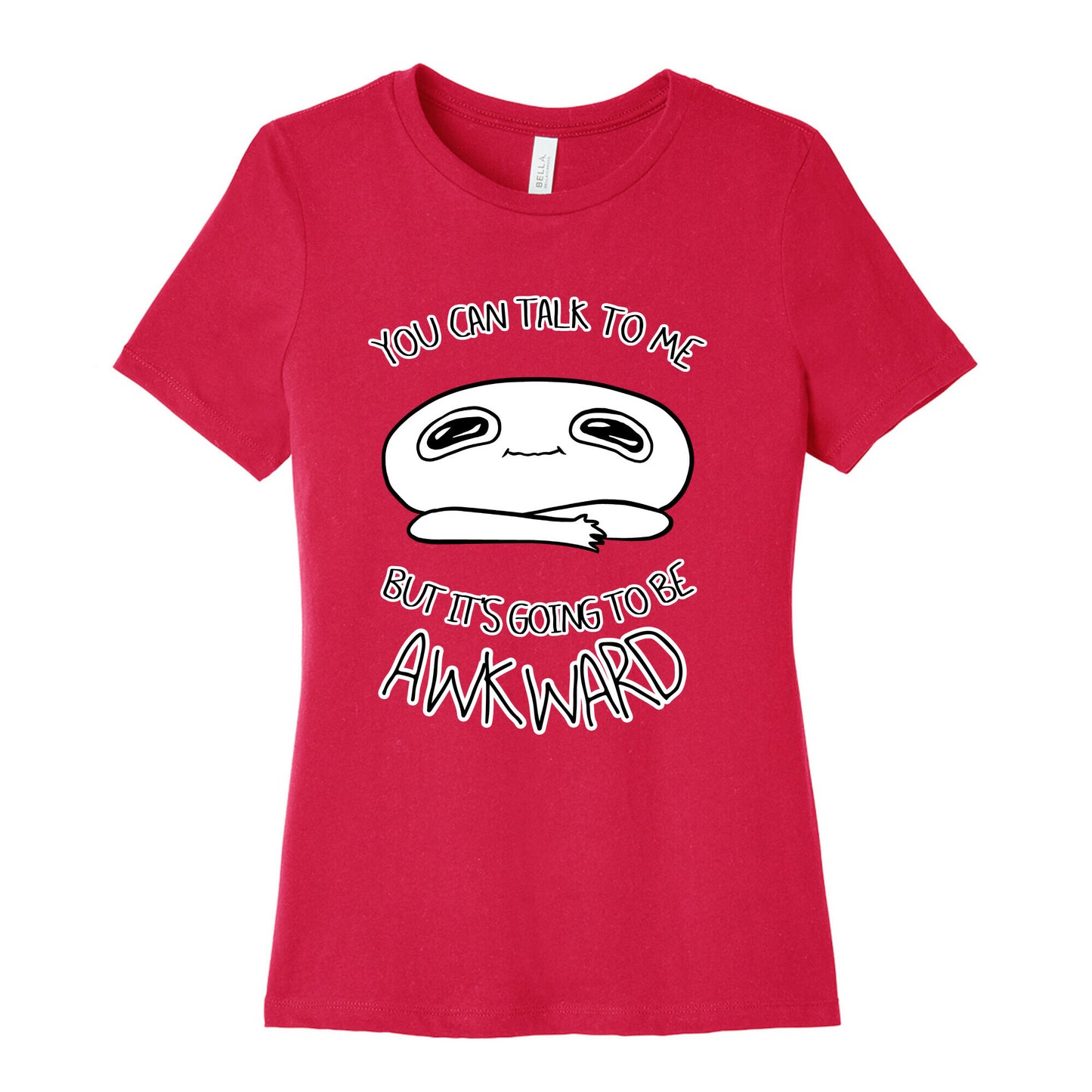 You Can Talk To Me But It's Going To Be Awkward Women's Cotton Tee