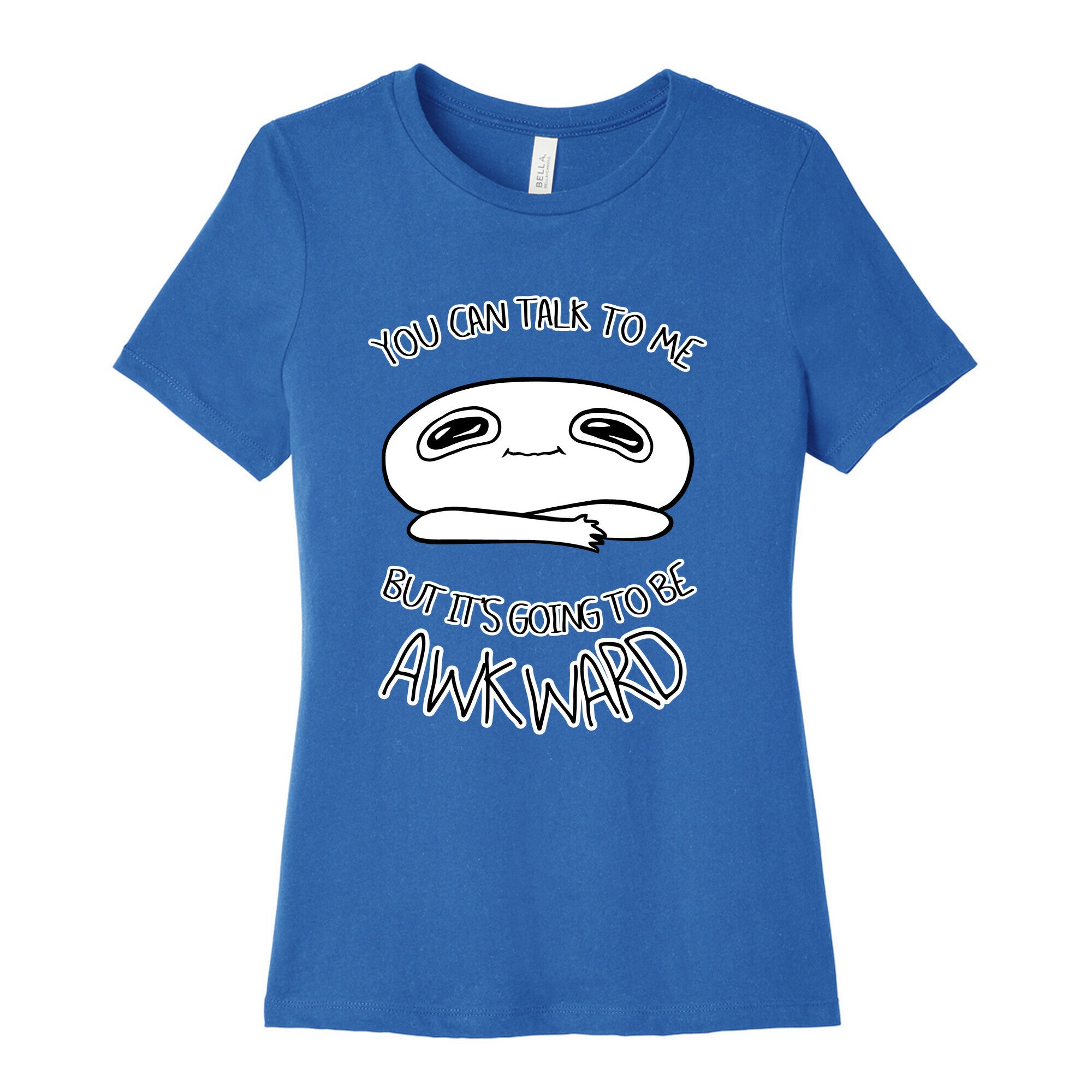 You Can Talk To Me But It's Going To Be Awkward Women's Cotton Tee