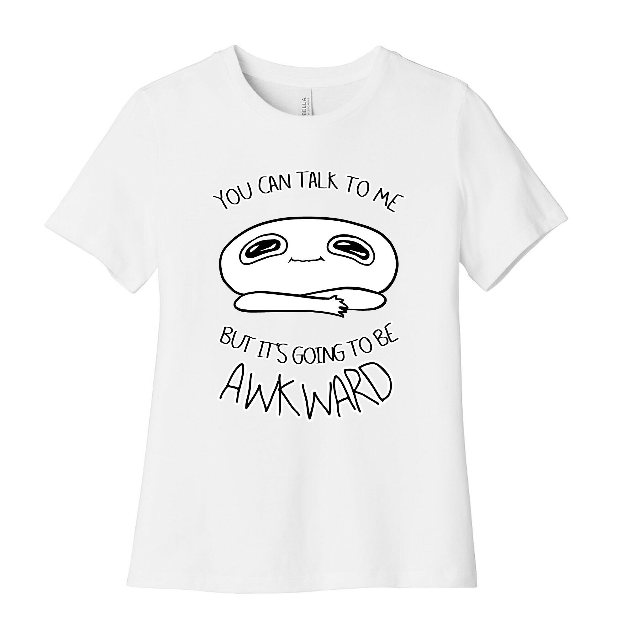 You Can Talk To Me But It's Going To Be Awkward Women's Cotton Tee