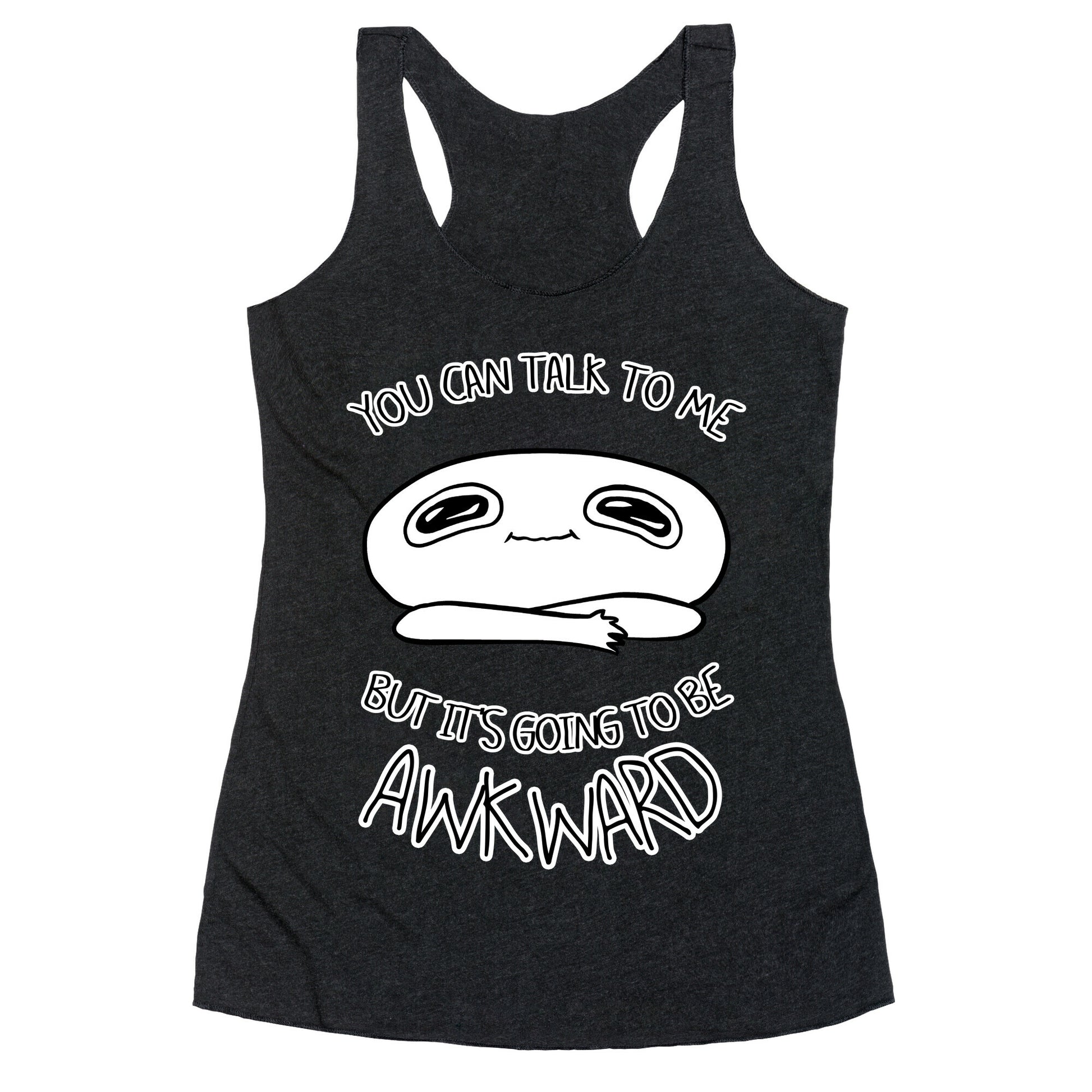 You Can Talk To Me But It's Going To Be Awkward Racerback Tank