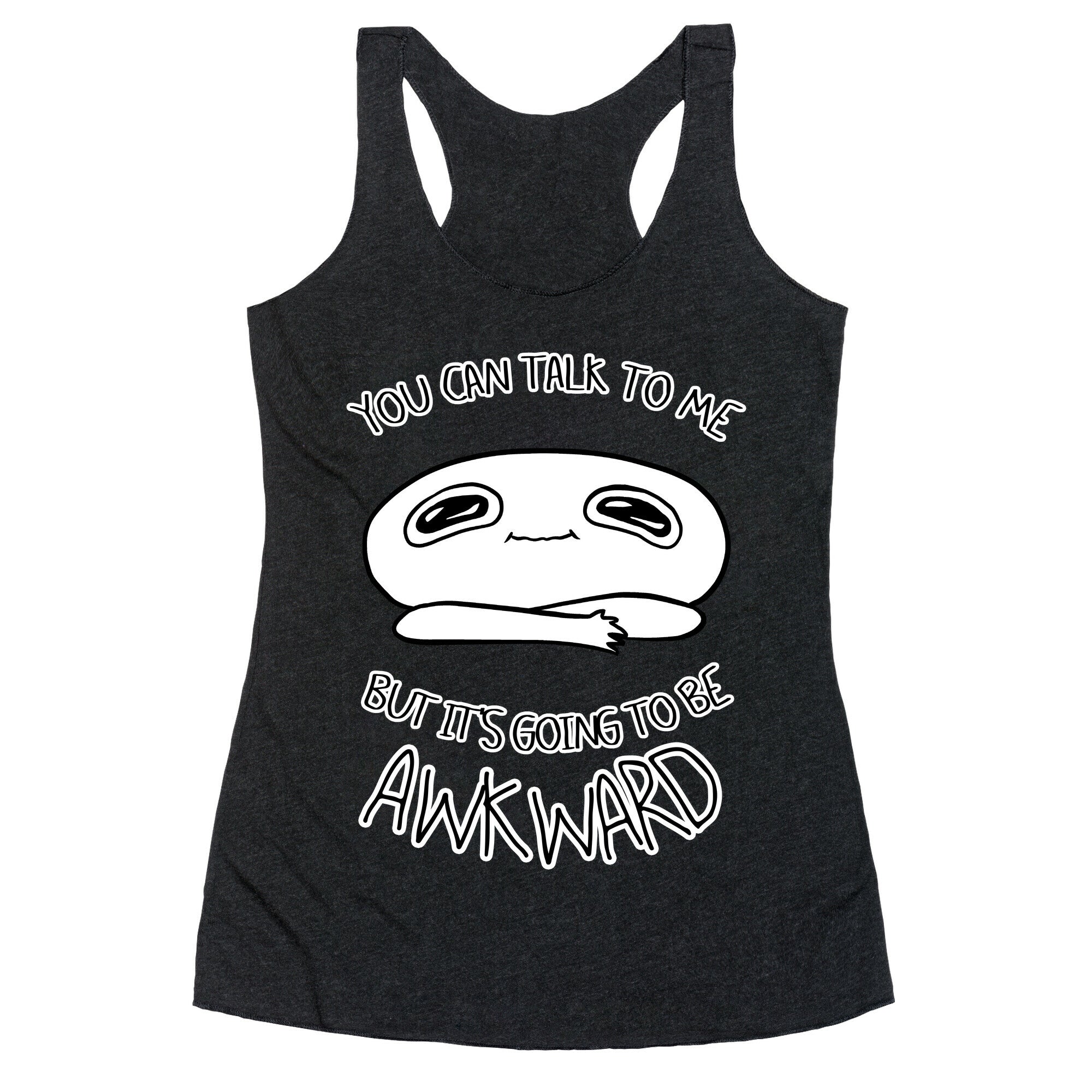 You Can Talk To Me But It's Going To Be Awkward Racerback Tank