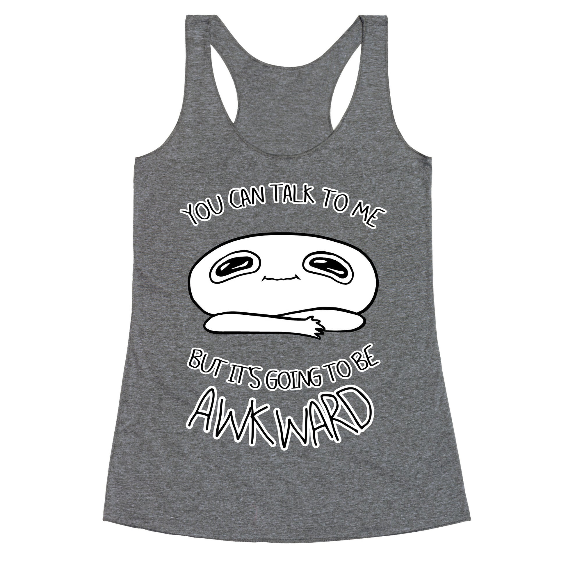 You Can Talk To Me But It's Going To Be Awkward Racerback Tank