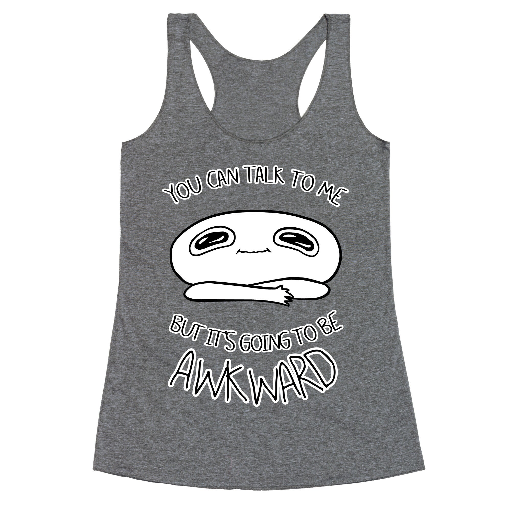 You Can Talk To Me But It's Going To Be Awkward Racerback Tank
