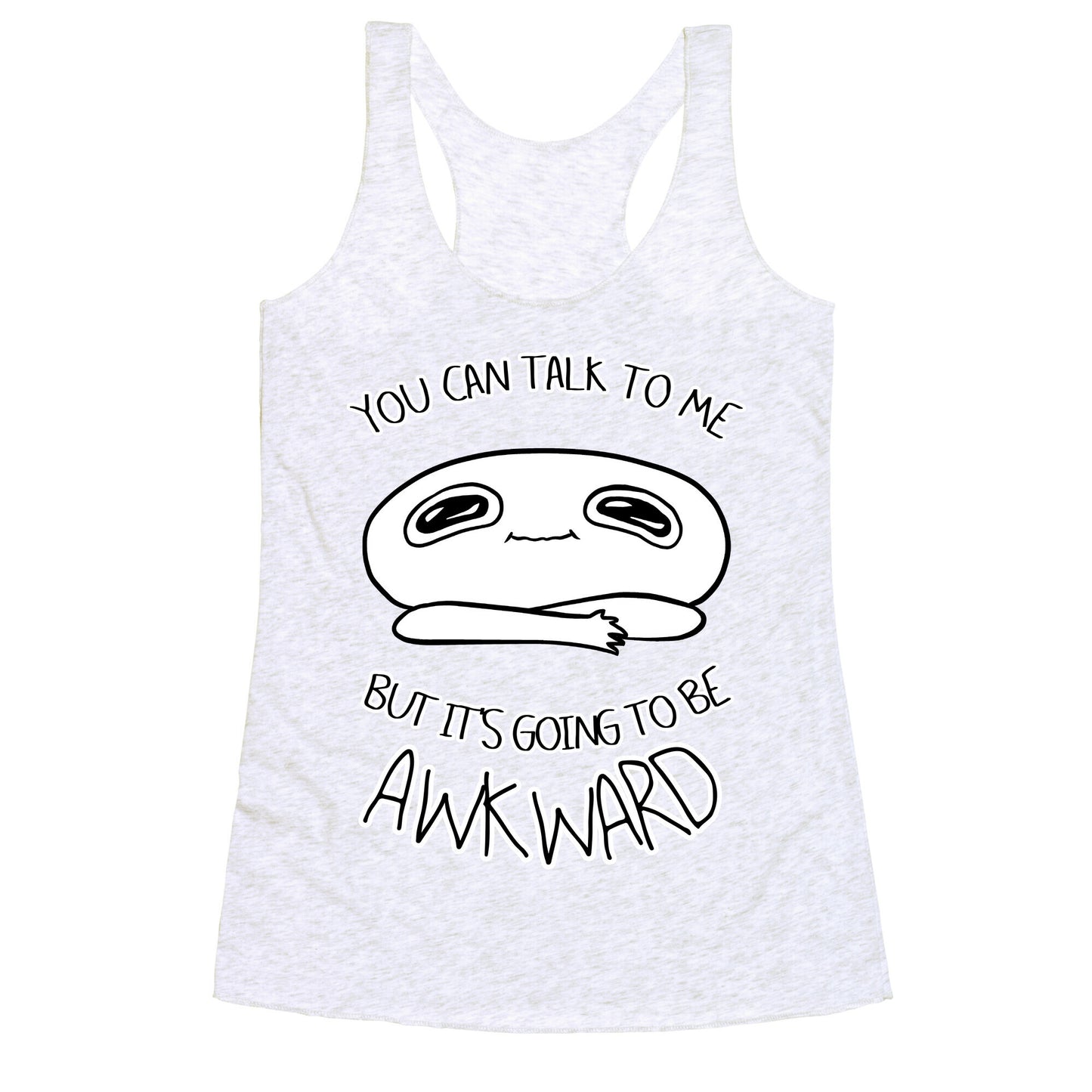 You Can Talk To Me But It's Going To Be Awkward Racerback Tank