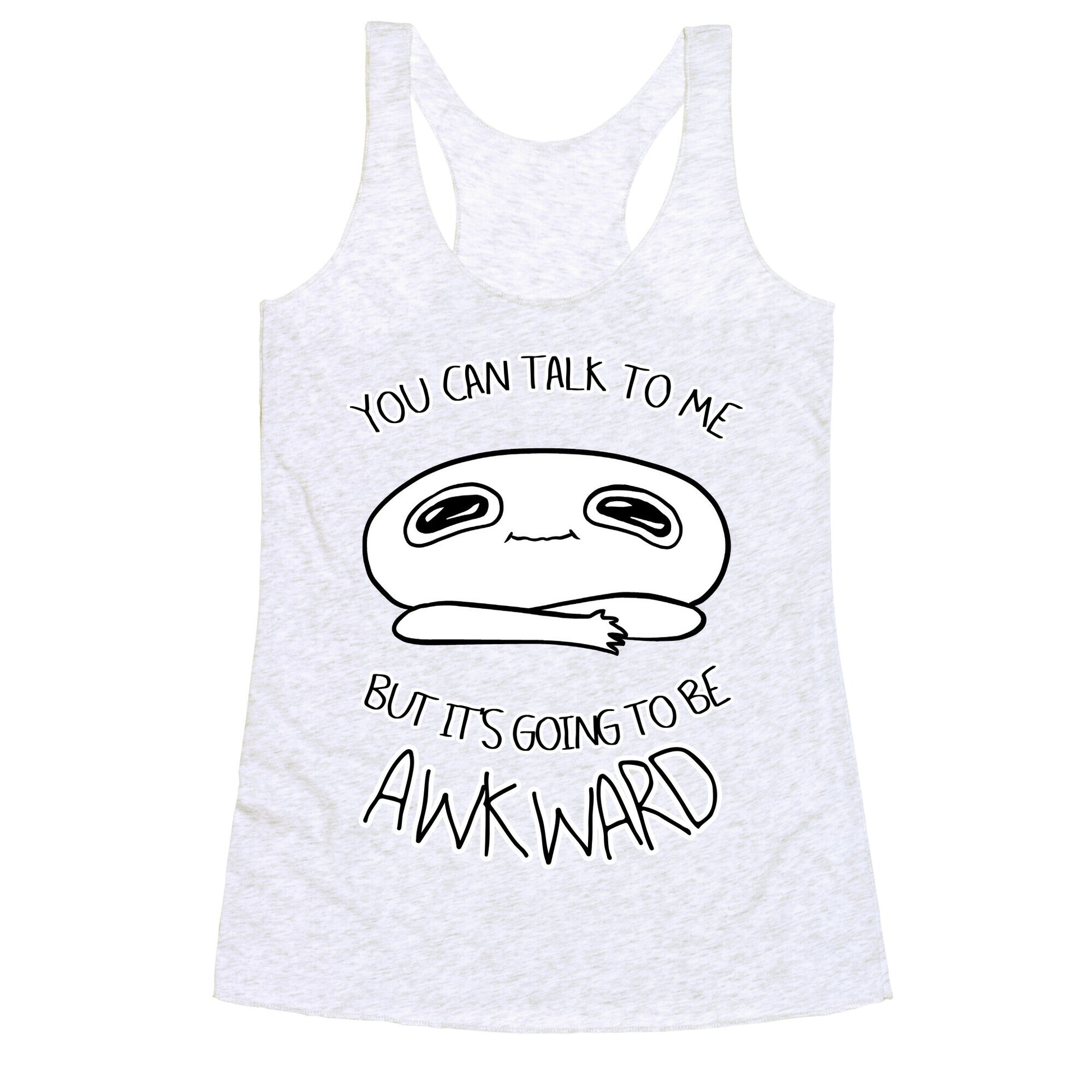 You Can Talk To Me But It's Going To Be Awkward Racerback Tank