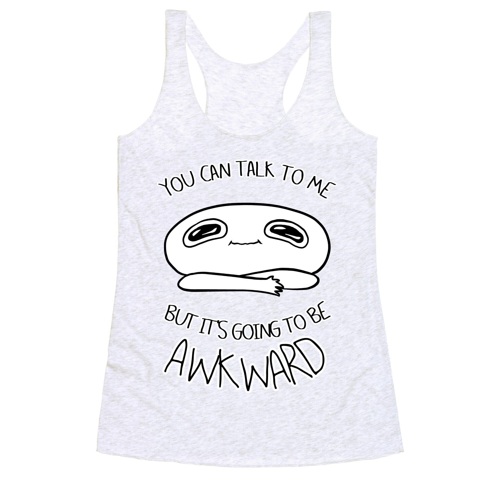 You Can Talk To Me But It's Going To Be Awkward Racerback Tank