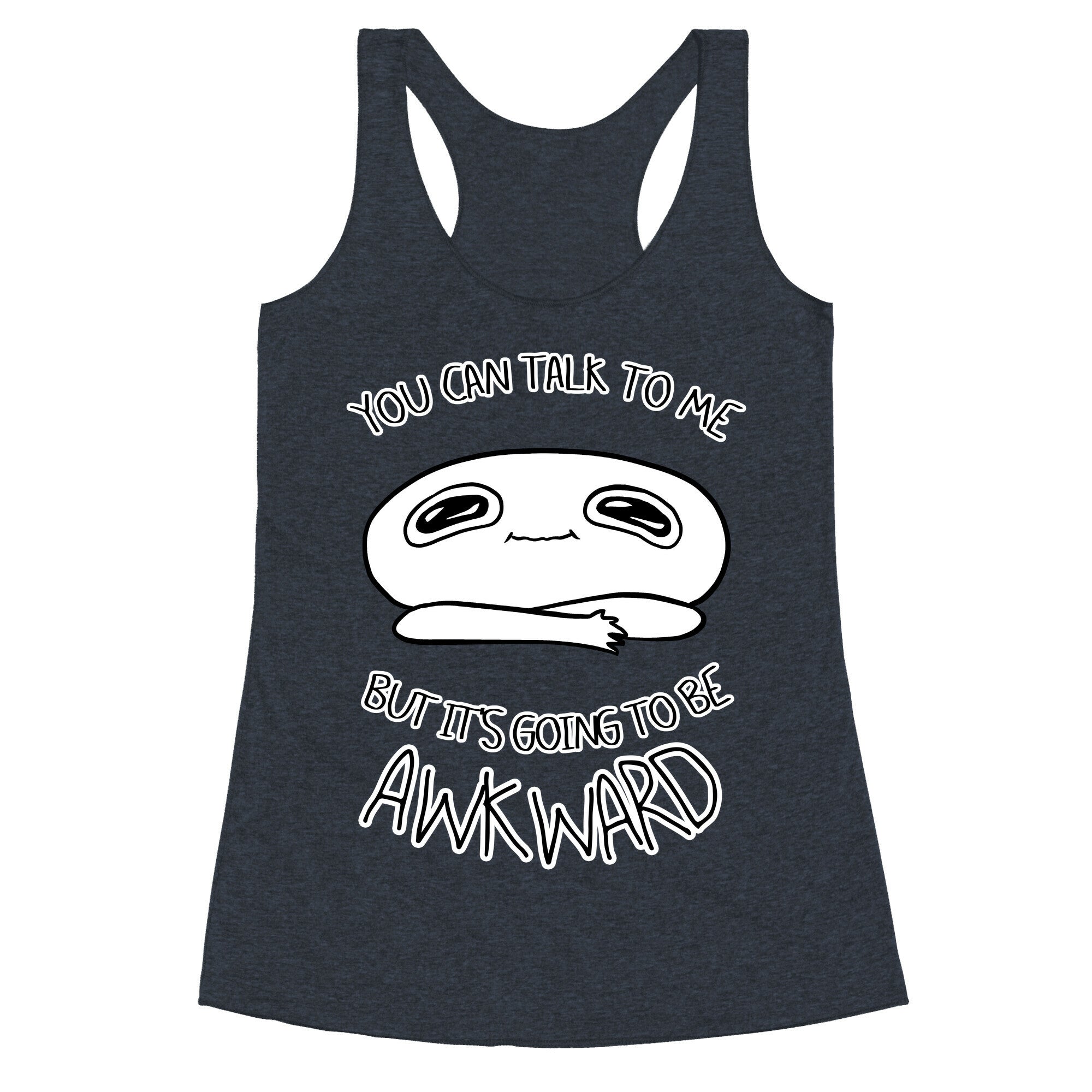 You Can Talk To Me But It's Going To Be Awkward Racerback Tank