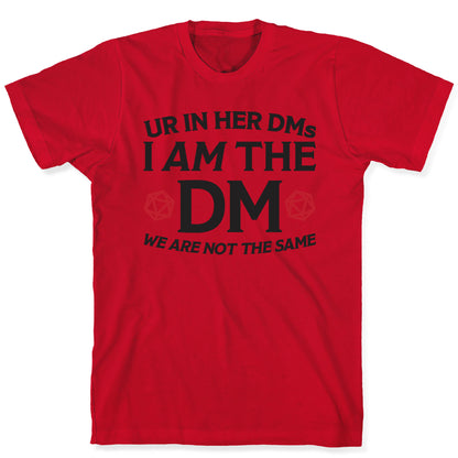Ur In Her DMs, I Am The DM, We Are Not The Same T-Shirt