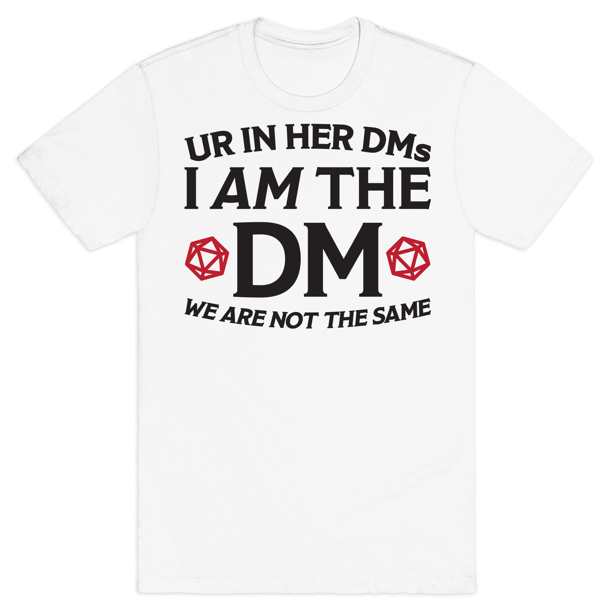 Ur In Her DMs, I Am The DM, We Are Not The Same T-Shirt
