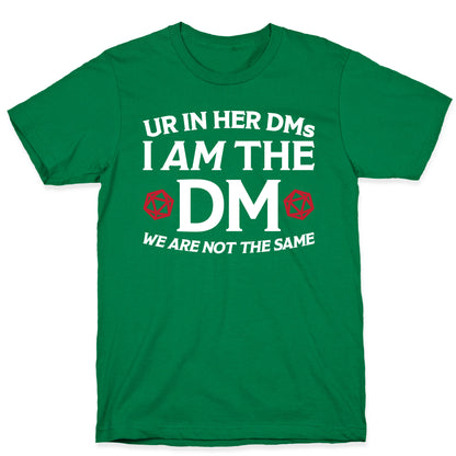 Ur In Her DMs, I Am The DM, We Are Not The Same T-Shirt