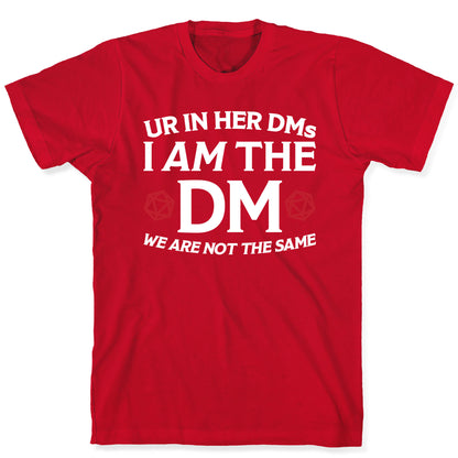 Ur In Her DMs, I Am The DM, We Are Not The Same T-Shirt