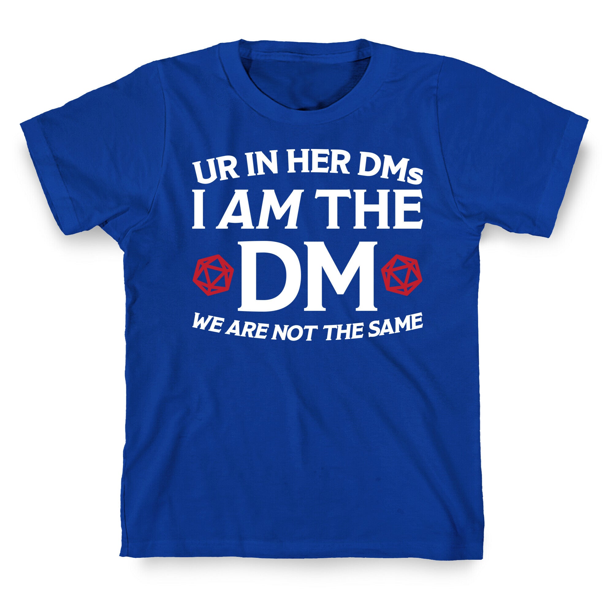 Ur In Her DMs, I Am The DM, We Are Not The Same T-Shirt