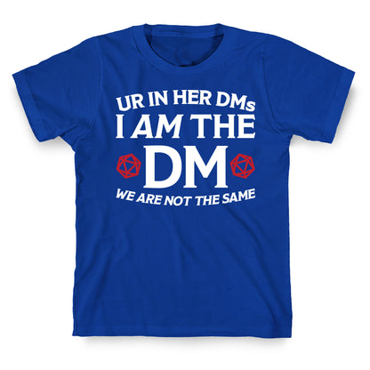Ur In Her DMs, I Am The DM, We Are Not The Same T-Shirt