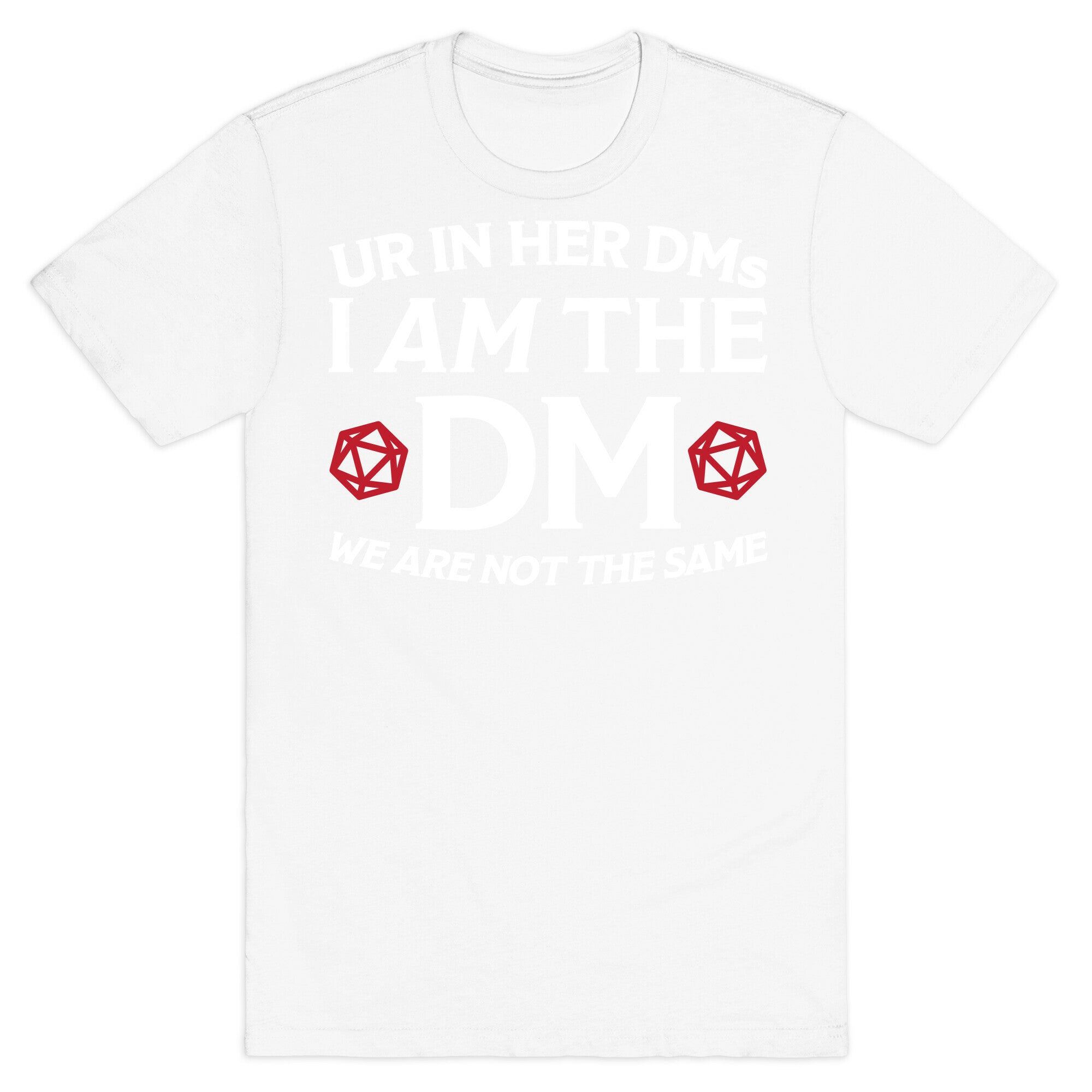 Ur In Her DMs, I Am The DM, We Are Not The Same T-Shirt