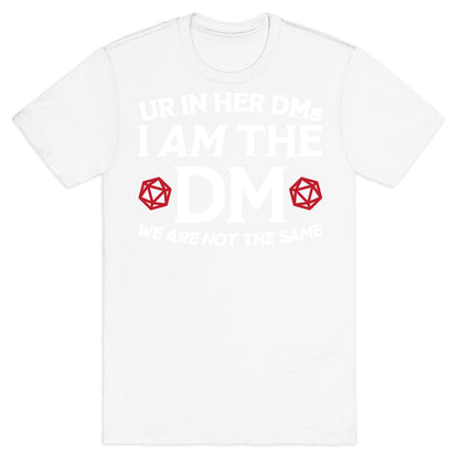 Ur In Her DMs, I Am The DM, We Are Not The Same T-Shirt