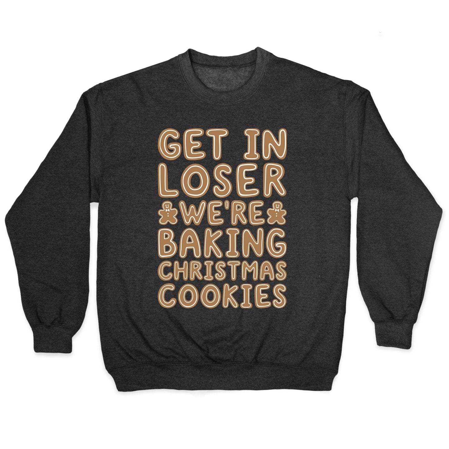 Get In Loser We're Baking Christmas Cookies Crewneck Sweatshirt
