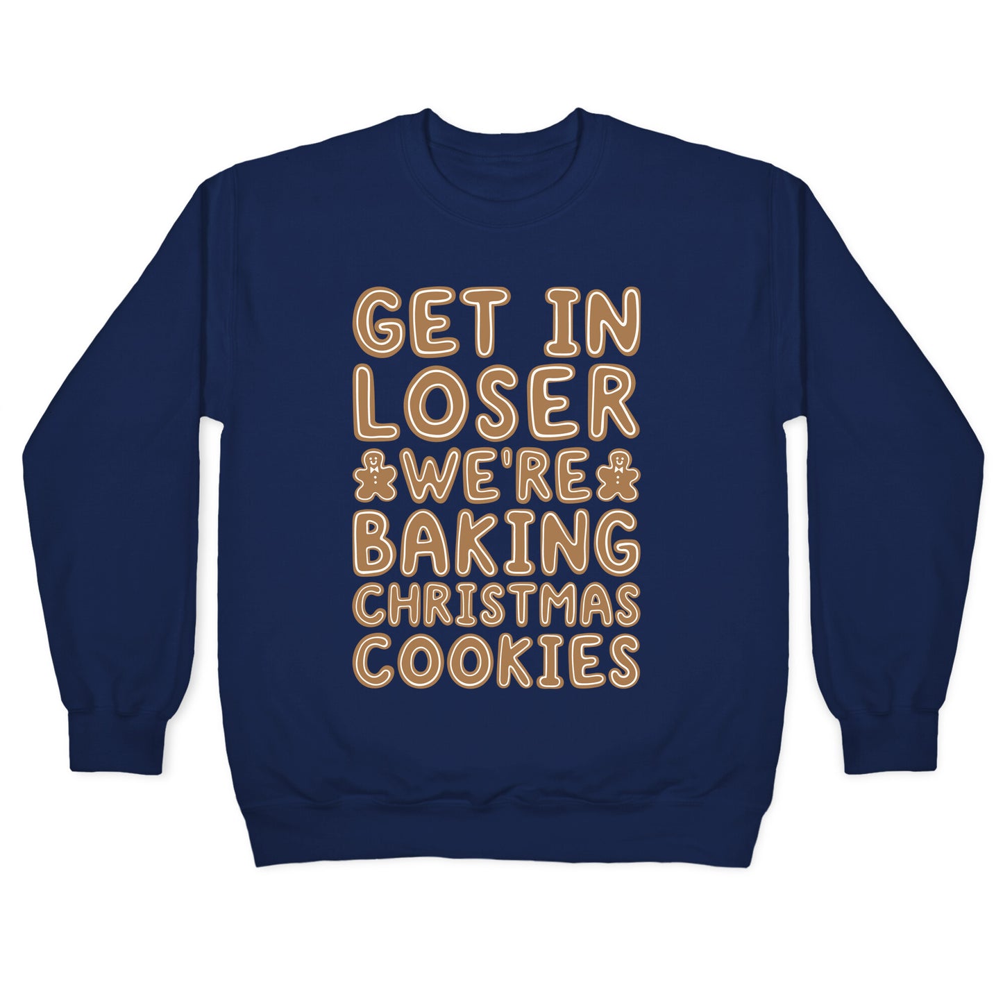 Get In Loser We're Baking Christmas Cookies Crewneck Sweatshirt