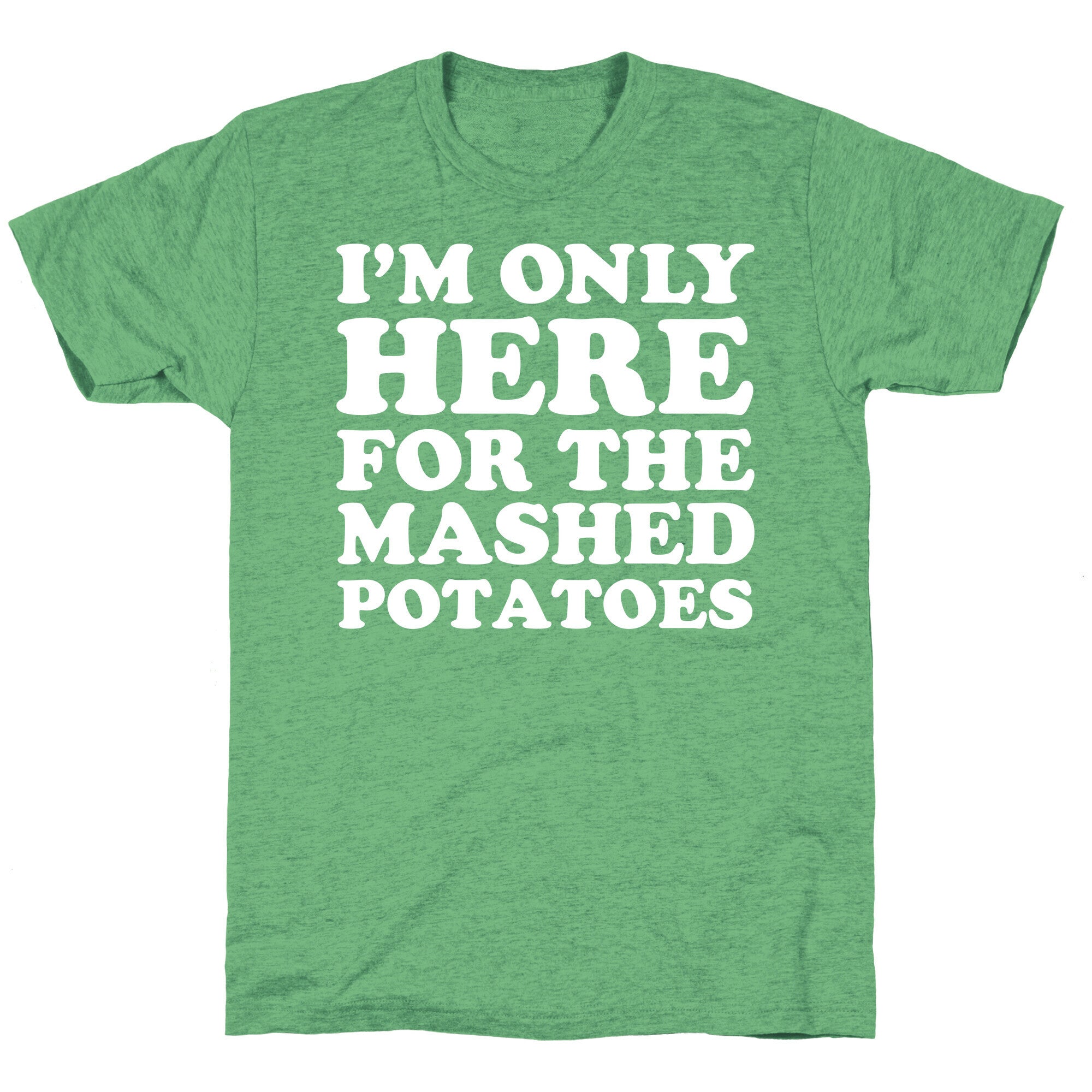 I'm Only Here For The Mashed Potatoes Unisex Triblend Tee