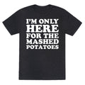 I'm Only Here For The Mashed Potatoes Unisex Triblend Tee