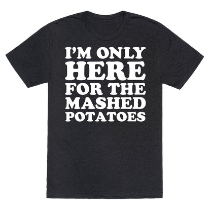 I'm Only Here For The Mashed Potatoes Unisex Triblend Tee