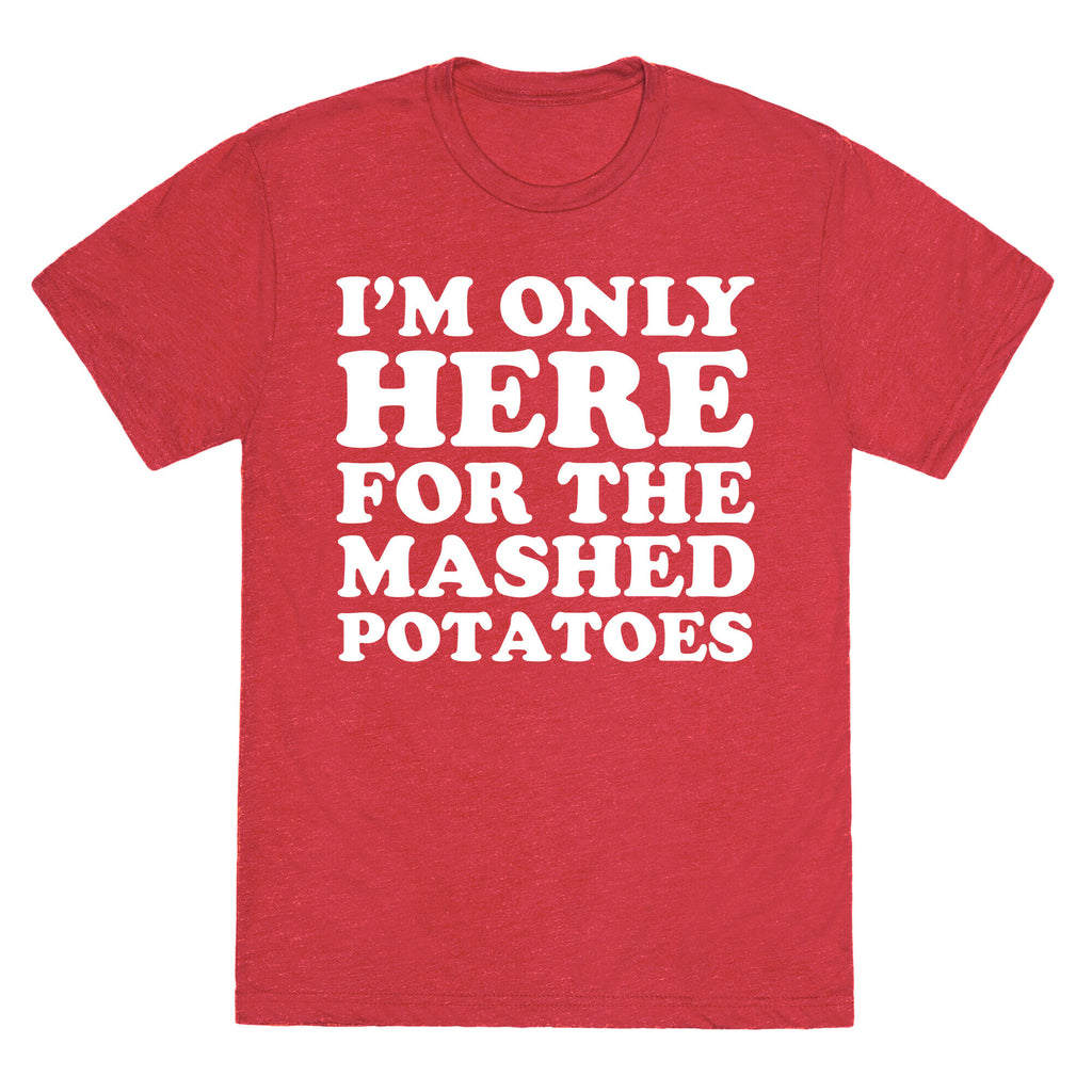 I'm Only Here For The Mashed Potatoes Unisex Triblend Tee